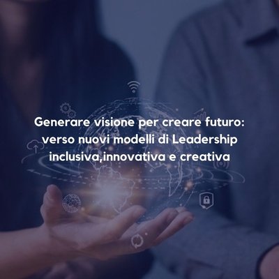 Generare visione per creare futuro